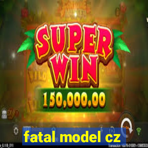 fatal model cz